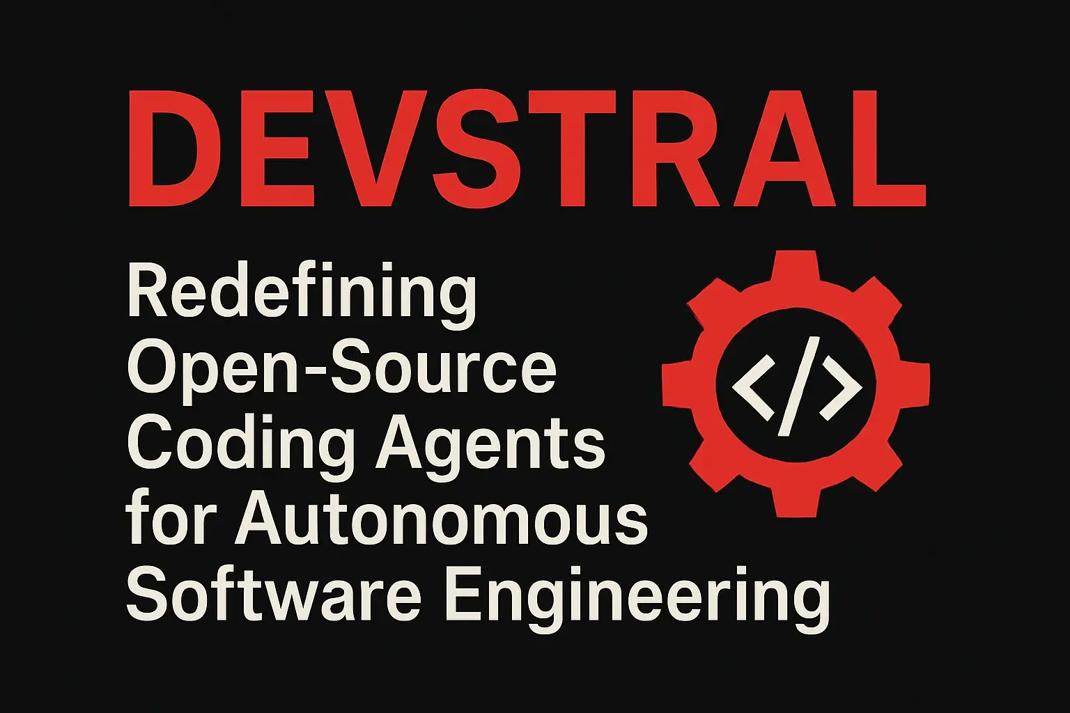 Devstral: Redefining Open-Source Coding Agents for Autonomous Software ...