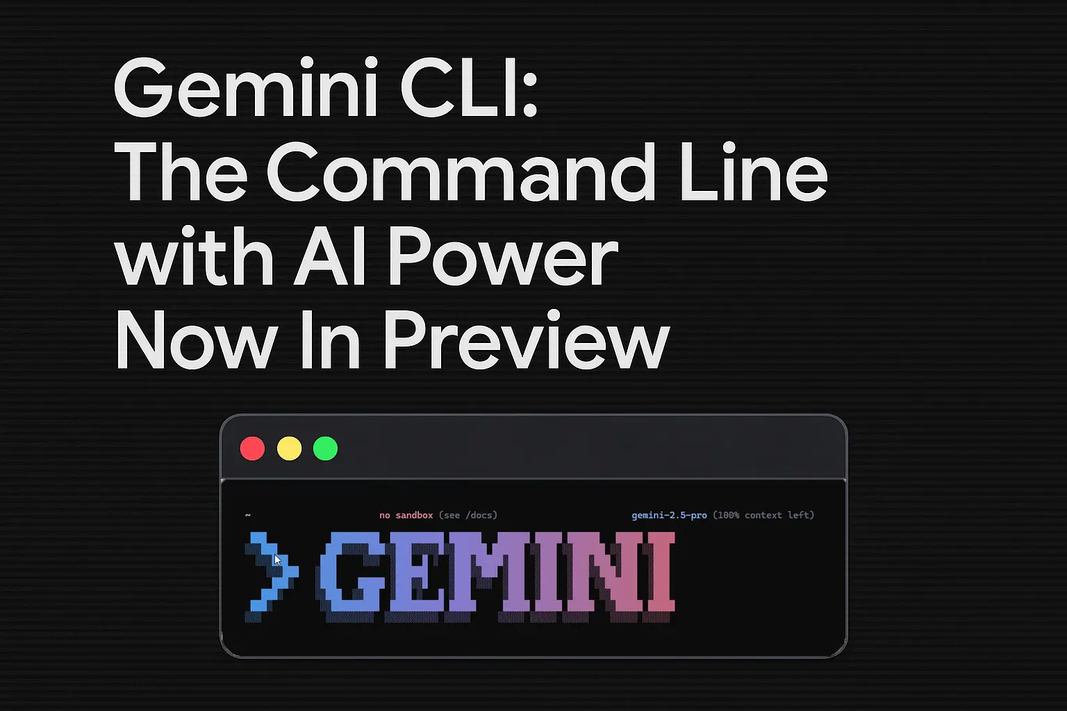 Gemini CLI: The Command Line with AI Power Now In Preview | Joshua ...