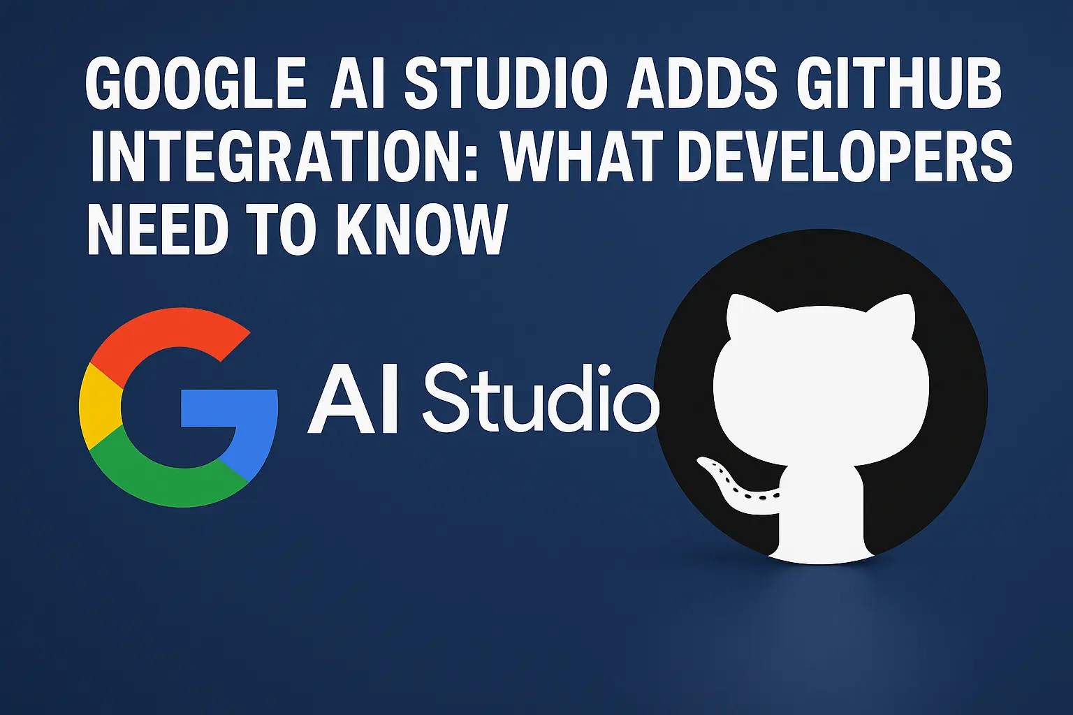 Google AI Studio Adds GitHub Integration: What Developers Need to Know ...