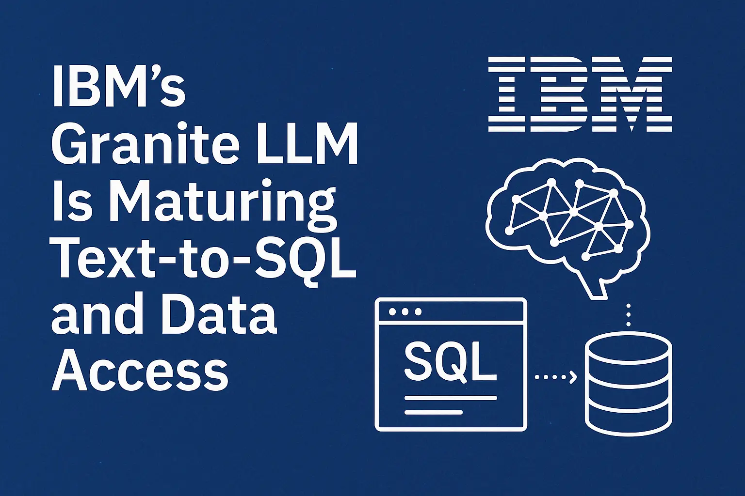 IBM’s Granite LLM Is Maturing Text-to-SQL and Data Access | Joshua ...
