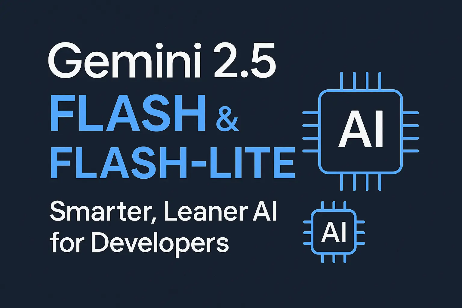 Gemini 2.5 Flash & Flash-Lite: Smarter, Leaner AI for Developers ...