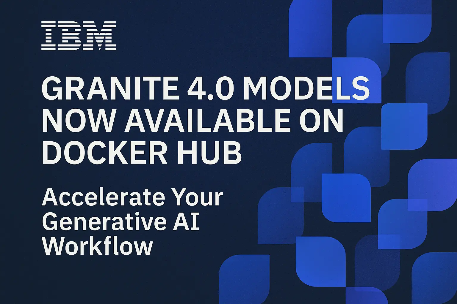 IBM Granite 4.0 Models Now Available on Docker Hub: Accelerate Your ...