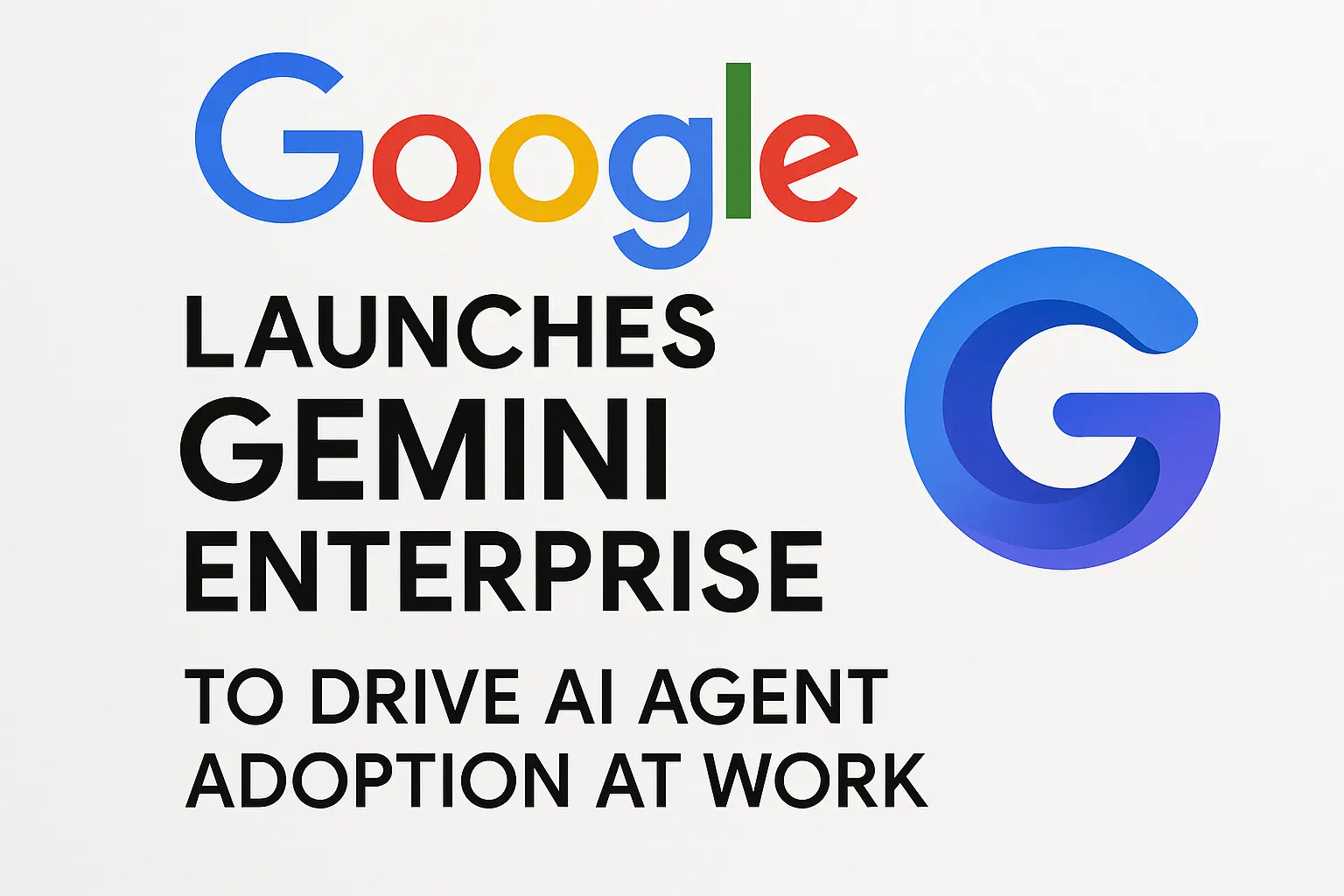 Google Launches Gemini Enterprise to Drive AI Agent Adoption at Work ...