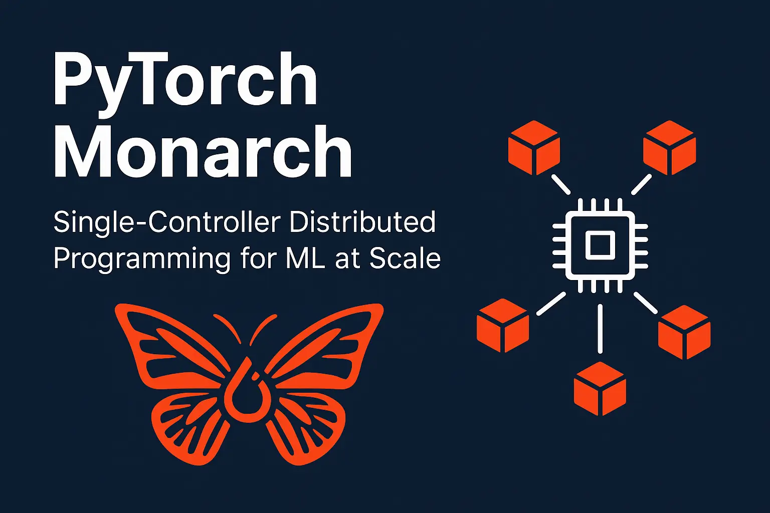 PyTorch Monarch: Single-Controller Distributed Programming for ML at ...