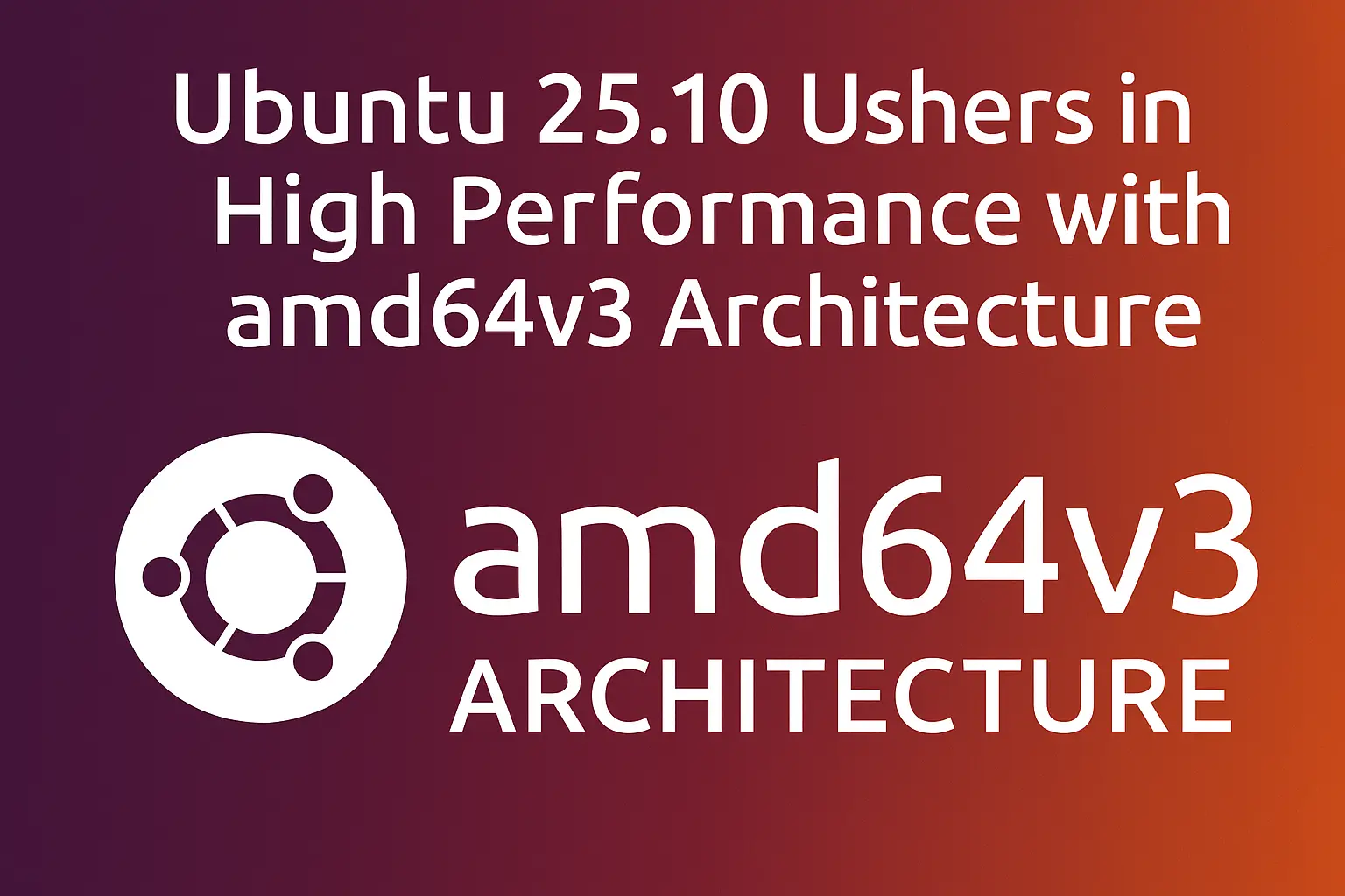 Ubuntu 25.10 Ushers in High Performance with amd64v3 Architecture ...