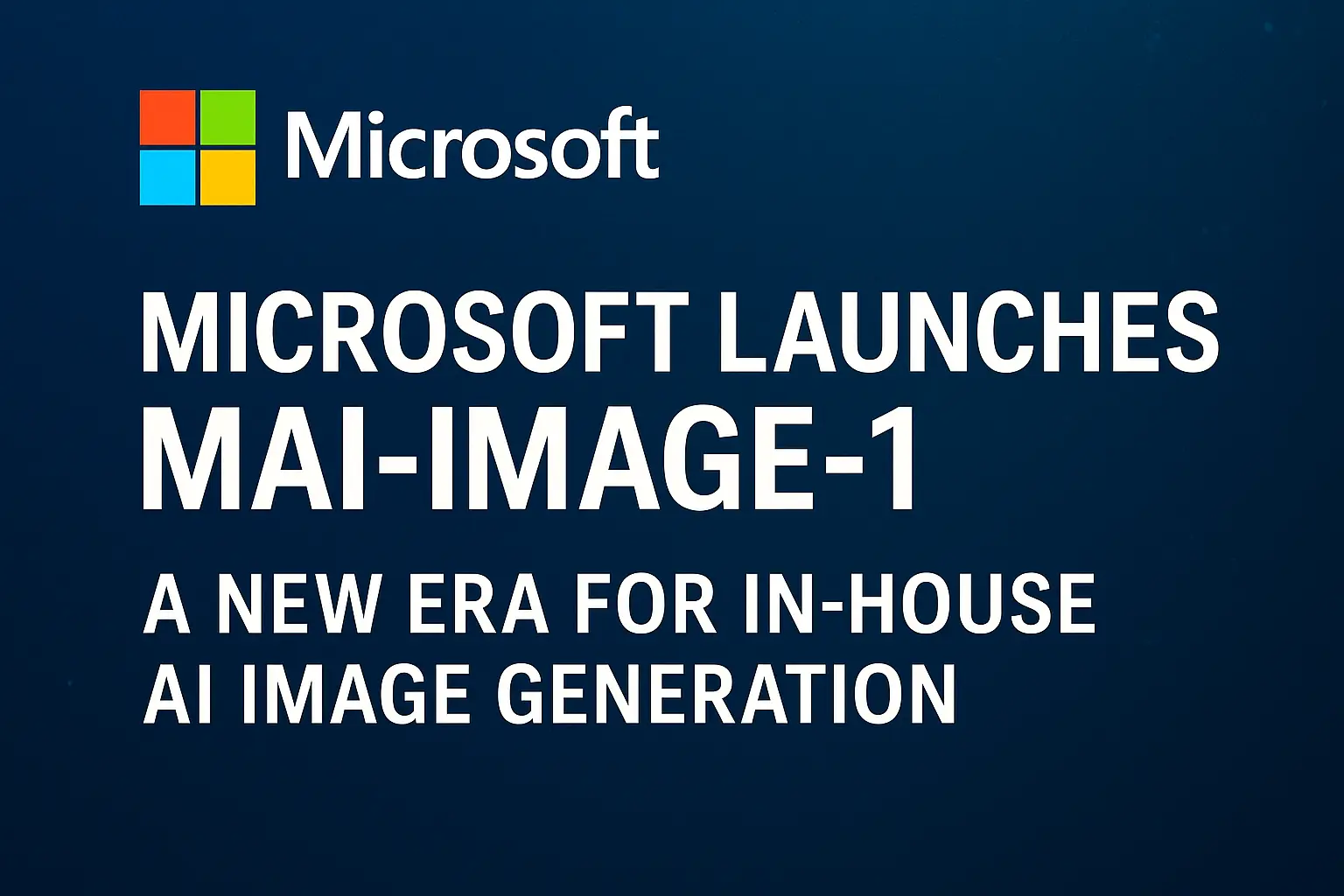 Microsoft Launches MAI-Image-1: A New Era for In-House AI Image ...
