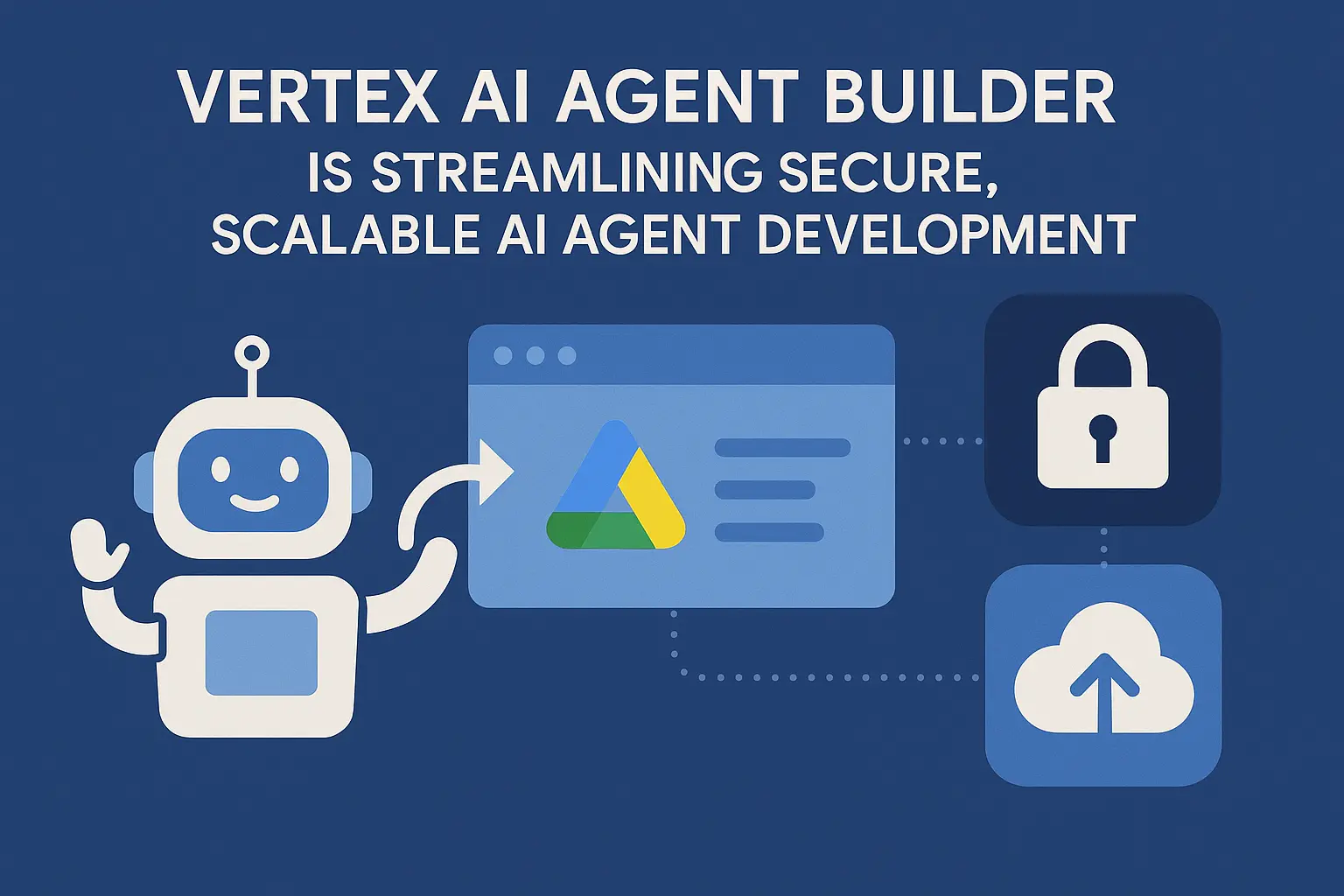 Vertex AI Agent Builder Is Streamlining Secure, Scalable AI Agent ...