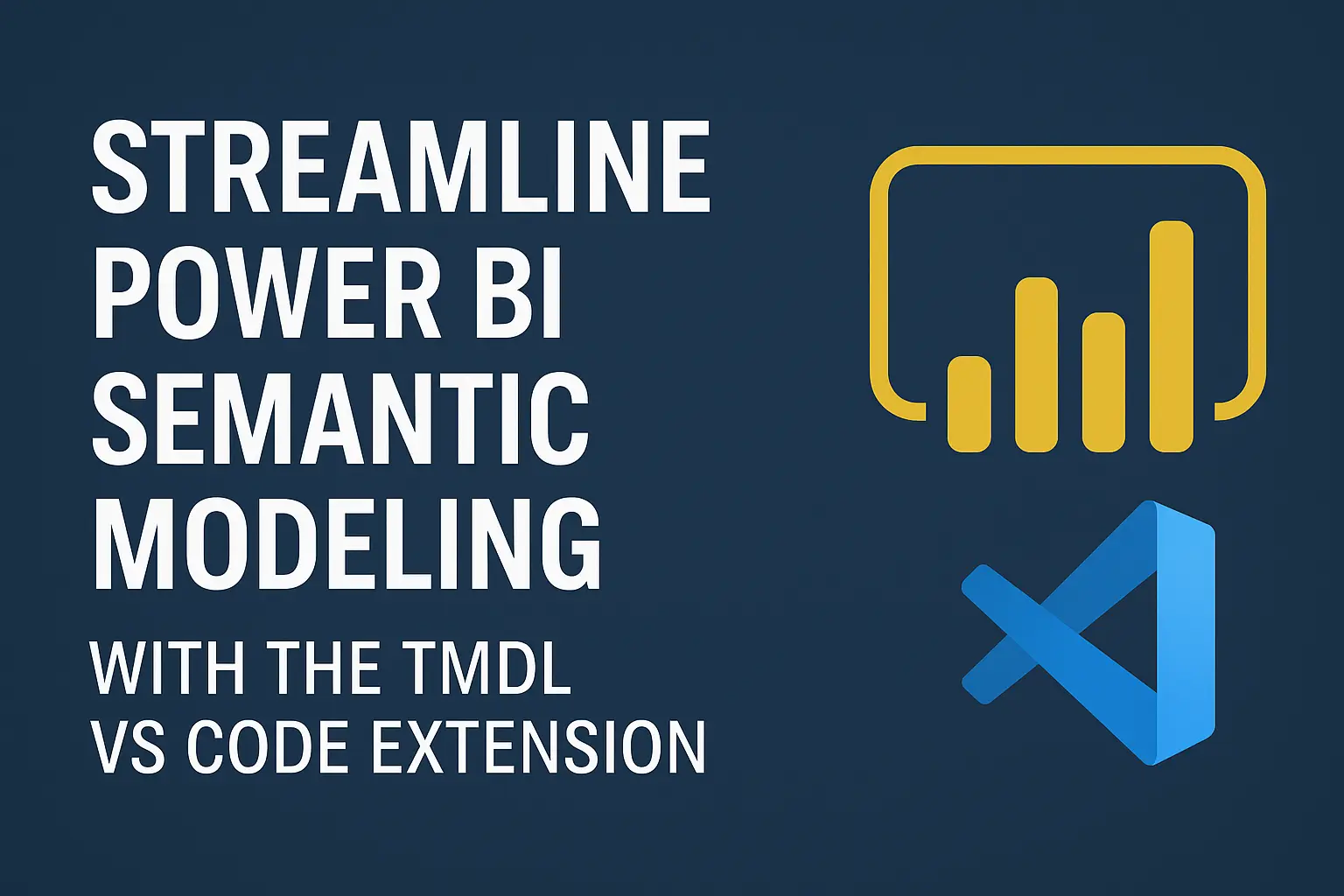 Streamline Power BI Semantic Modeling with the TMDL VS Code Extension ...