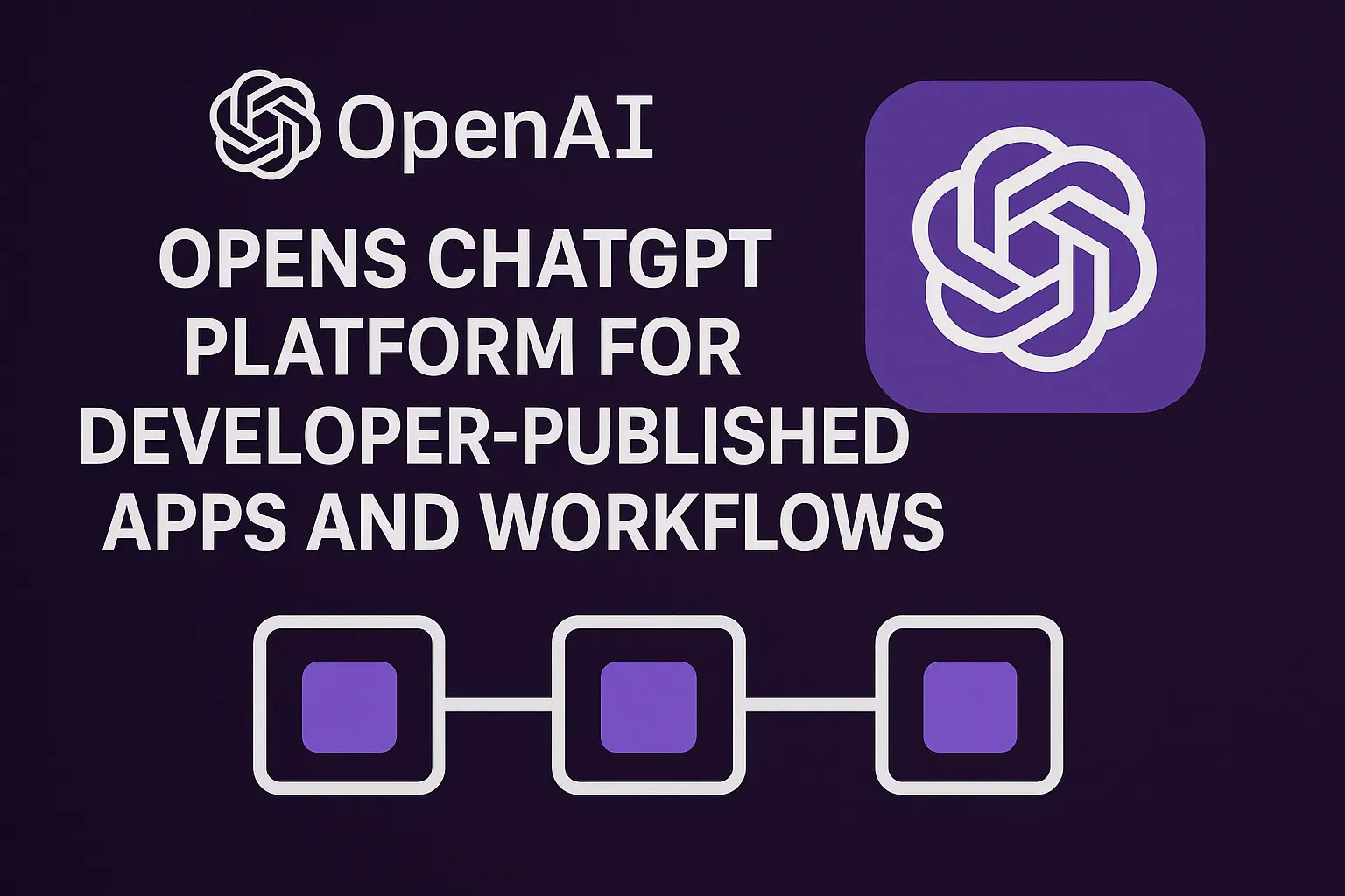 OpenAI Opens ChatGPT Platform for Developer-Published Apps and ...