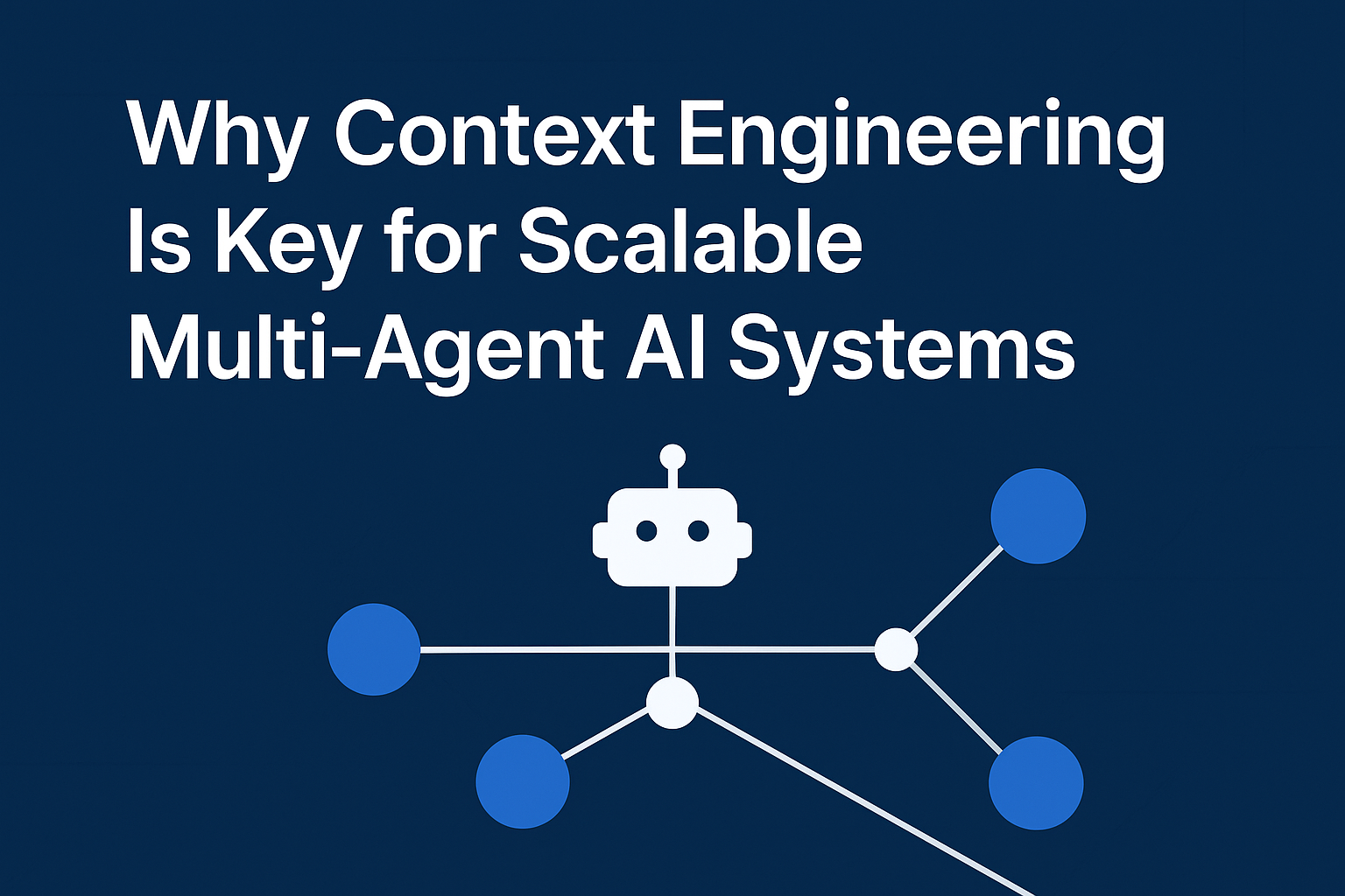 Why Context Engineering Is Key for Scalable Multi-Agent AI Systems ...