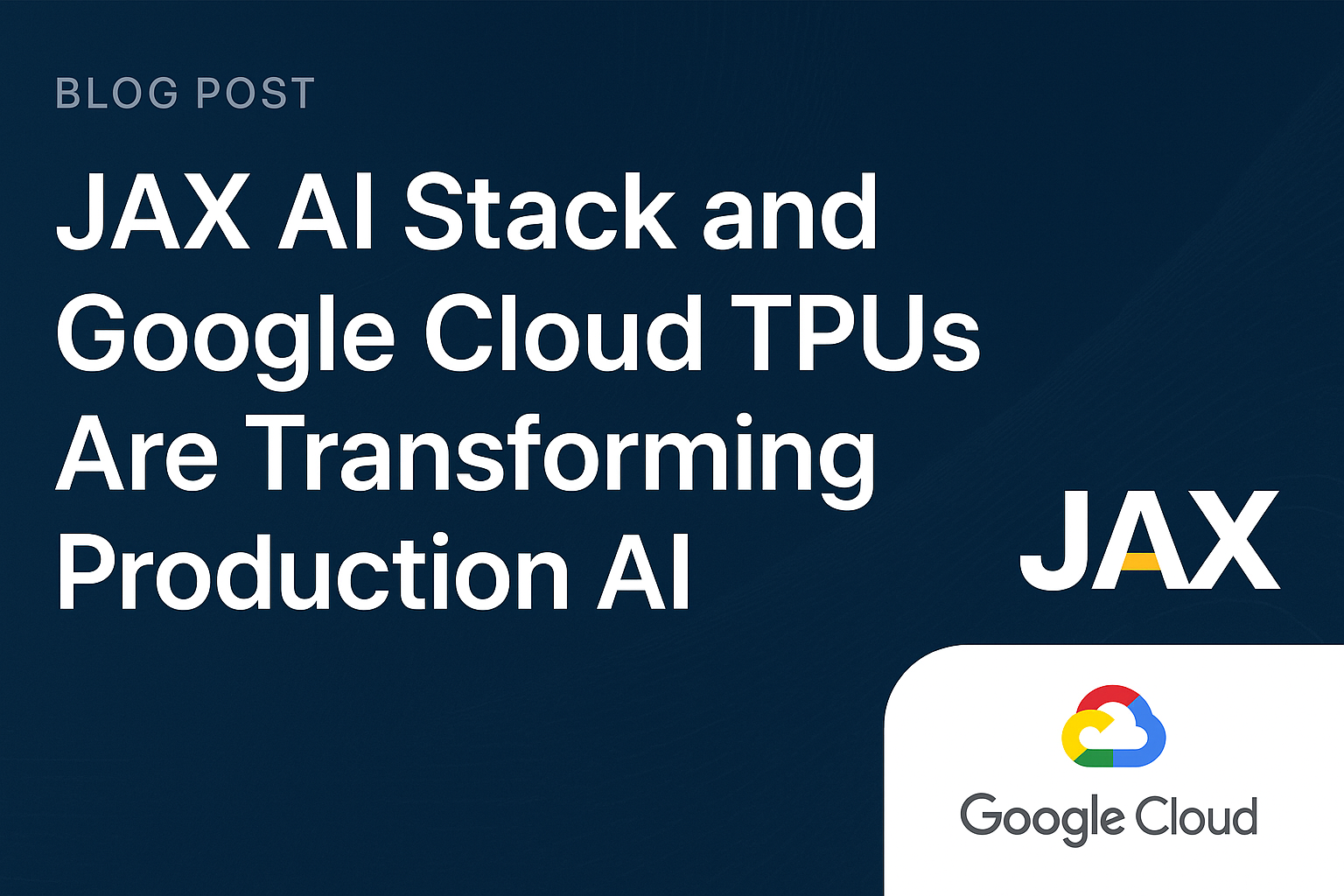 JAX AI Stack and Google Cloud TPUs Are Transforming Production AI ...