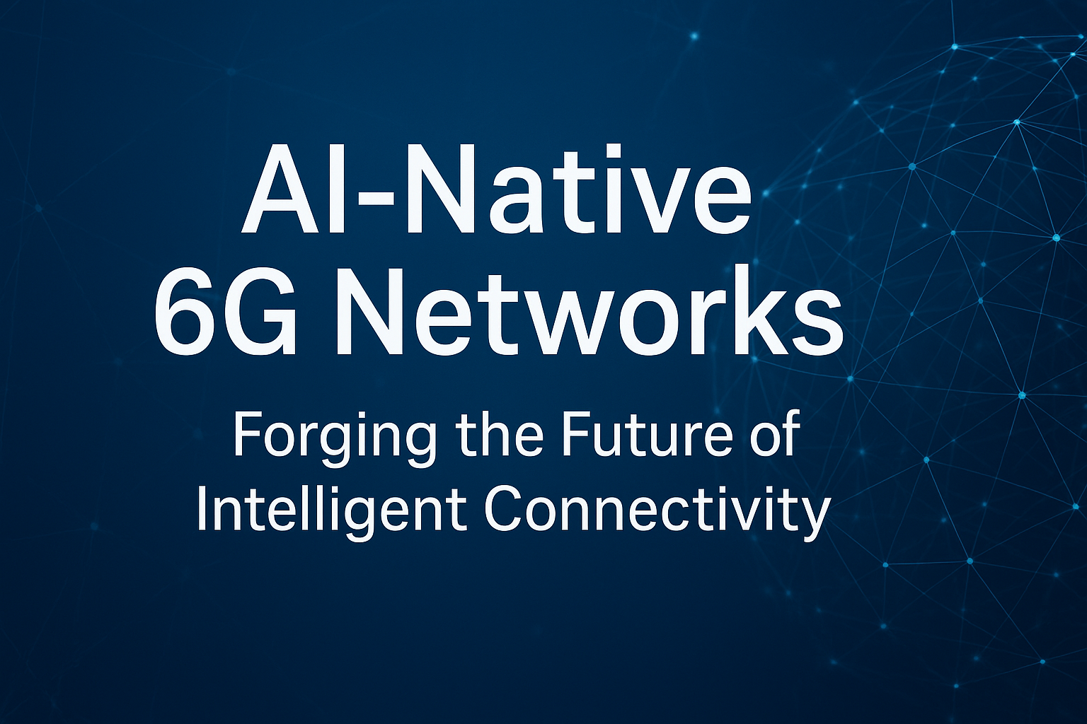 AI-Native 6G Networks: Forging the Future of Intelligent Connectivity ...