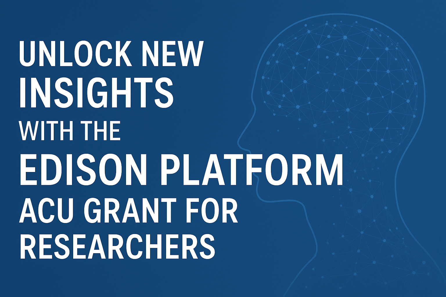Unlock New Insights with the Edison Platform ACU Grant for Researchers ...