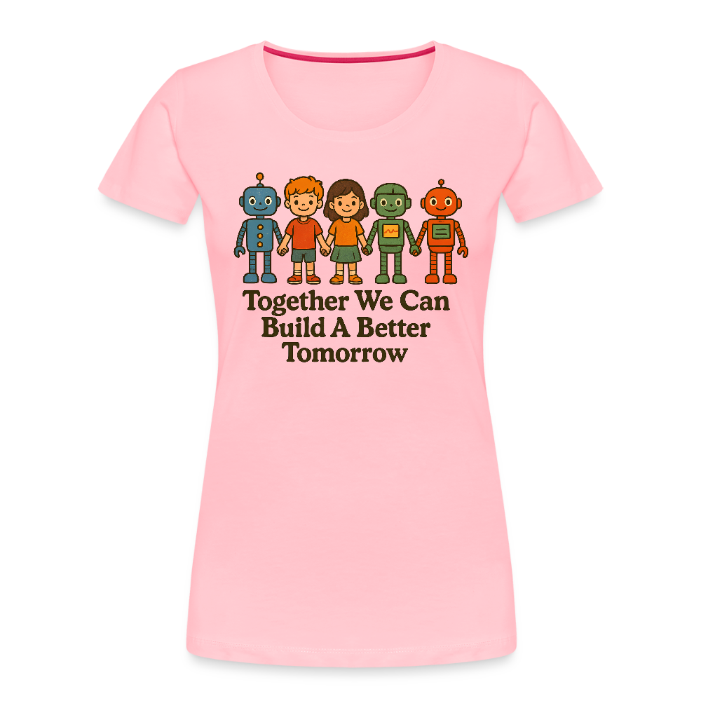 Together We Can Build A Better Tomorrow Women’s Premium Organic T-Shirt