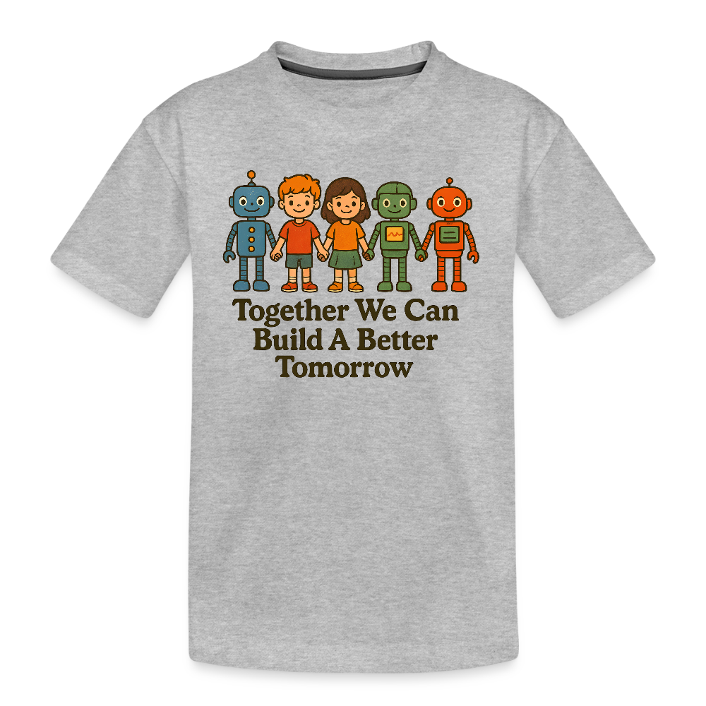 Together We Can Build A Better Tomorrow Kid’s Premium Organic T-Shirt